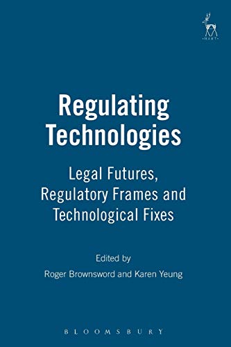 Regulating Technologies Legal Futures, Regulatory Frames and Technological Fixe [Paperback]
