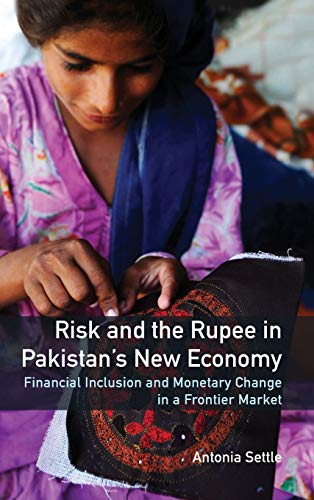 Risk and the Rupee in Pakistan's New Economy Financial Inclusion and Monetary C [Hardcover]