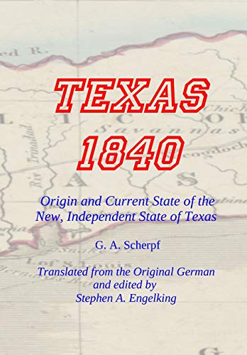 TEXAS 1840 - Origin and Current State of the New, Independent State of Texas a  [Hardcover]