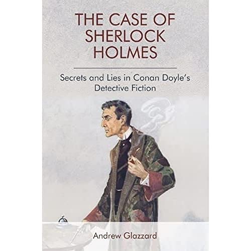 The Case of Sherlock Holmes Secrets and Lies in Conan Doyle's Detective Fiction [Paperback]