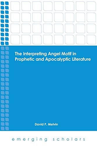 The Interpreting  Angel Motif In Prophetic And Apolcalyptic Literature (emerging [Paperback]