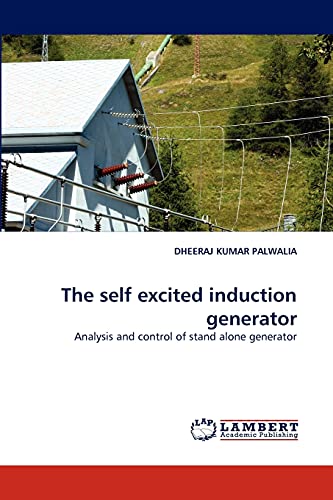The Self Excited Induction Generator Analysis And Control Of Stand Alone Genera [Paperback]