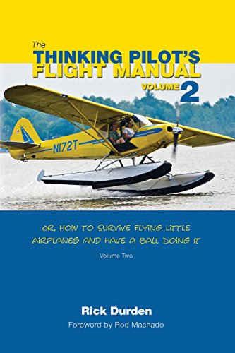 The Thinking Pilot's Flight Manual Or, How To Survive Flying Little Airplanes A [Paperback]