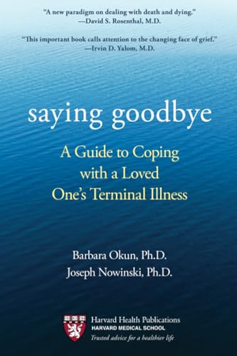 Saying Goodbye A Guide to Coping with a Loved One's Terminal Illness [Paperback]