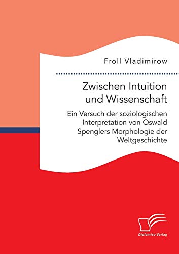 Zwischen Intuition und Wissenschaft. ein Versuch der Soziologischen Interpretati [Paperback]