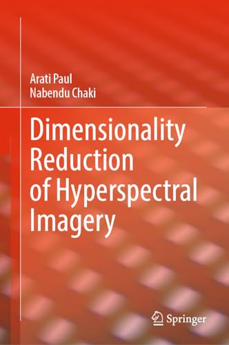 Dimensionality Reduction of Hyperspectral Imagery [Hardcover]
