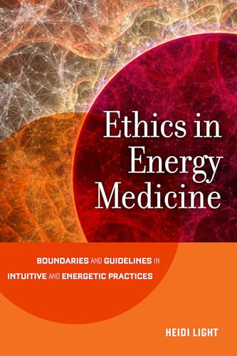 Ethics in Energy Medicine Boundaries and Guidelines for Intuitive and Energetic [Paperback]