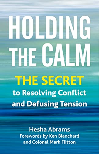 Holding the Calm The Secret to Resolving Conflict and Defusing Tension [Paperback]