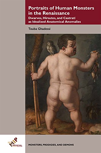 Portraits of Human Monsters in the Renaissance Dwarves, Hirsutes, and Castrati  [Hardcover]