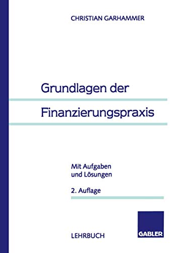 Grundlagen der Finanzierungspraxis Mit Aufgaben und Lsungen [Paperback]
