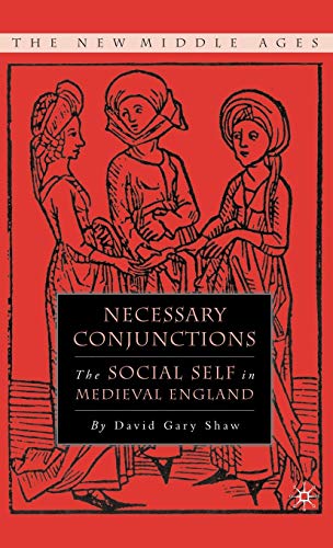 Necessary Conjunctions The Social Self in Medieval England [Hardcover]