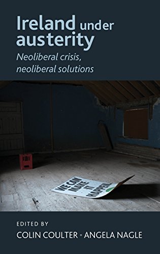Ireland under austerity Neoliberal crisis, neoliberal solutions [Hardcover]