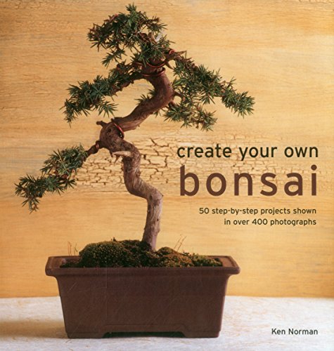 Create Your Own Bonsai 50 Step-By-Step Projects Shown In Over 400 Photographs [Hardcover]