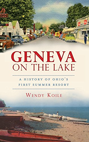 Geneva on the Lake  A History of Ohio's First Summer Resort [Hardcover]
