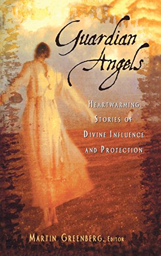 Guardian Angels Heart-Warming Stories of Divine Influence and Protection [Hardcover]