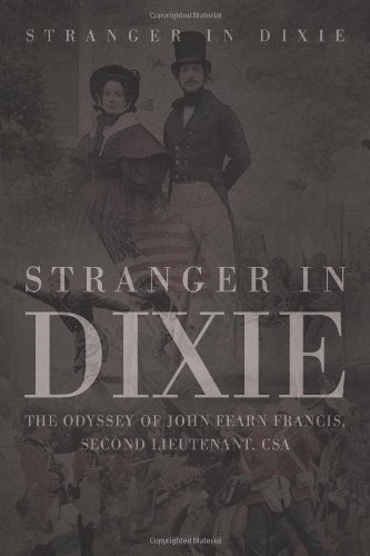 Stranger in Dixie  The Odyssey of John Fearn Francis, Second Lieutenant, CSA [Paperback]