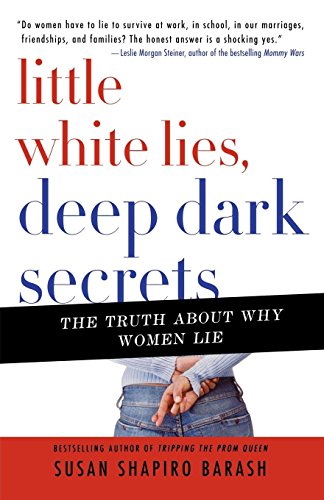 Little White Lies, Deep Dark Secrets The Truth About Why Women Lie [Paperback]