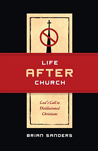 Life After Church God's Call To Disillusioned Christians [Paperback]