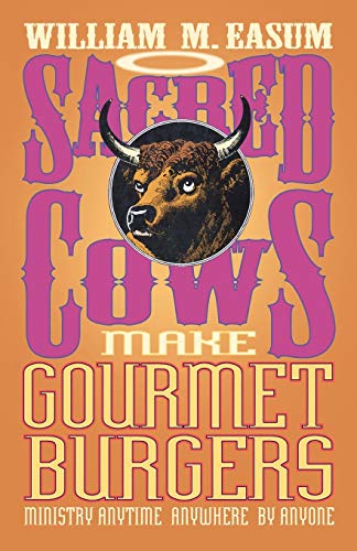 Sacred Cows Make Gourmet Burgers Ministry Anytime, Anywhere, By Anyone [Paperback]