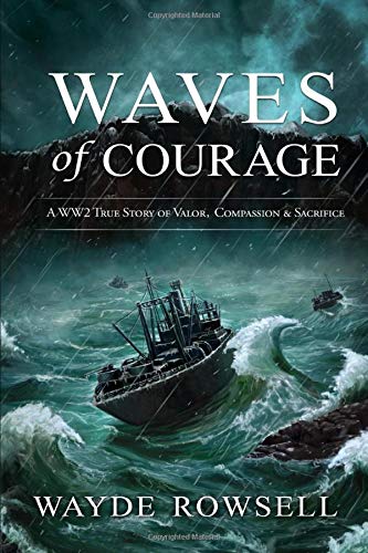 Waves of Courage  A WW2 True Story of Valor, Compassion & Sacrifice [Paperback]