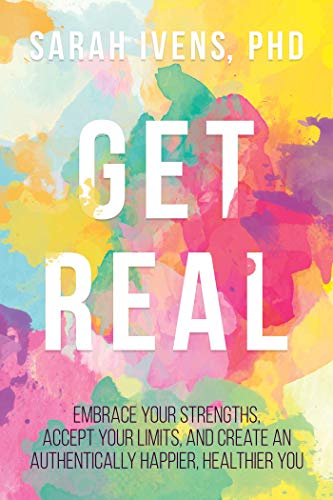 Get Real Embrace Your Strengths, Accept Your Limits, and Create an Authenticall [Paperback]