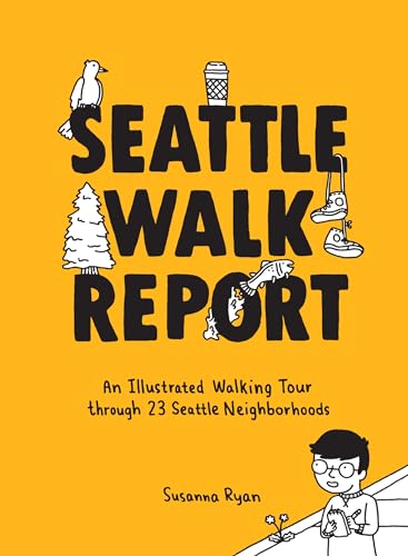 Seattle Walk Report An Illustrated Walking Tour through 23 Seattle Neighborhood [Hardcover]