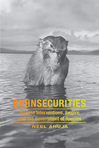Bioinsecurities Disease Interventions, Empire, And The Government Of Species (a [Paperback]