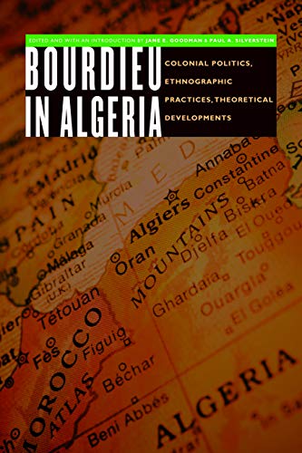 Bourdieu In Algeria Colonial Politics, Ethnographic Practices, Theoretical Deve [Paperback]