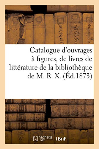 Catalogue D'Ouvrages A Figures, De Livres De Litterature De La Bibliotheque De M