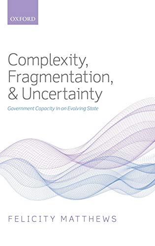 Complexity, Fragmentation, and Uncertainty Government Capacity in an Evolving S [Hardcover]