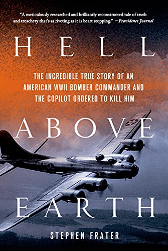 Hell Above Earth The Incredible True Story of an American WWII Bomber Commander [Paperback]