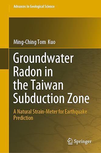 Groundwater Radon in the Taiwan Subduction Zone A Natural Strain-Meter for Eart [Hardcover]
