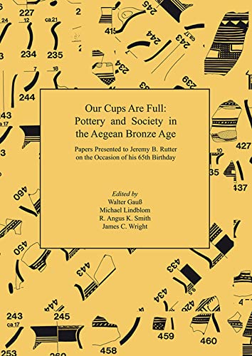 Our Cups Are Full Pottery and Society in the Aegean Bronze Age. Papers Presente [Paperback]