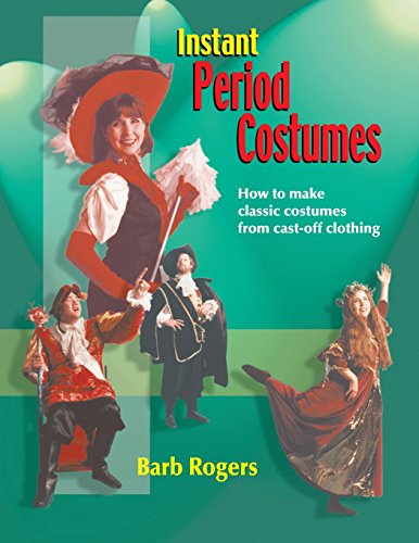 Instant Period Costumes How To Make Classic Costumes From Cast-Off Clothing [Paperback]