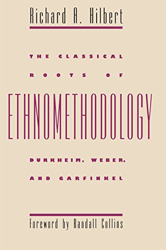 The Classical Roots Of Ethnomethodology Durkheim, Weber, And Garfinkel [Paperback]