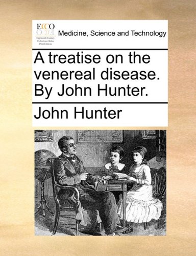 treatise on the venereal disease. by John Hunter [Paperback]