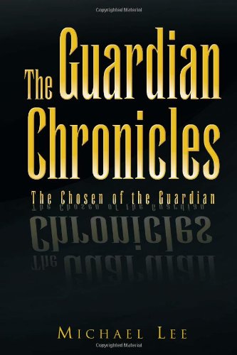 Guardian Chronicles  The Chosen of the Guardian [Hardcover]