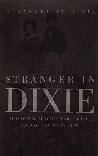 Stranger in Dixie  The Odyssey of John Fearn Francis, Second Lieutenant, CSA [Hardcover]