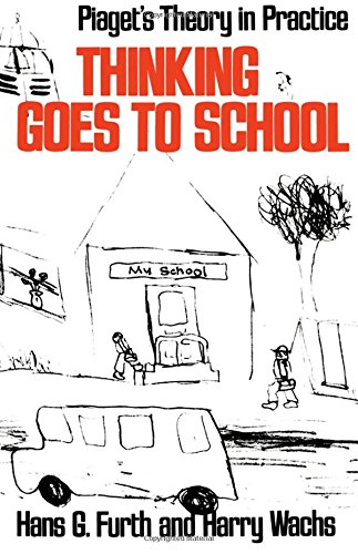 Thinking Goes to School Piaget's Theory in Practice [Paperback]