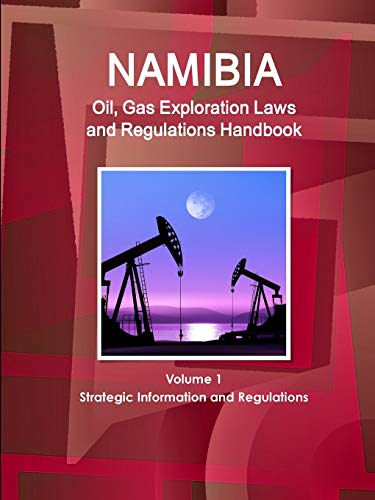 Namibia Oil and Gas Exploration Laws and Regulation Handbook [Paperback]