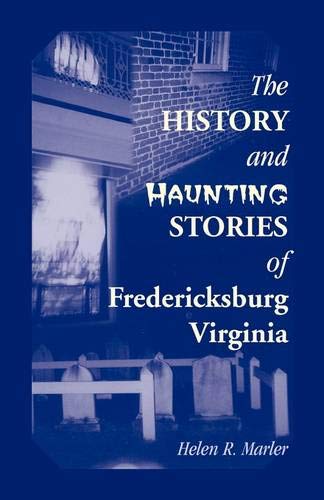 The History And Haunting Stories Of Fredericksburg, Virginia [Paperback]