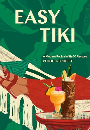 Easy Tiki A Modern Revival with 60 Recipes [Hardcover]