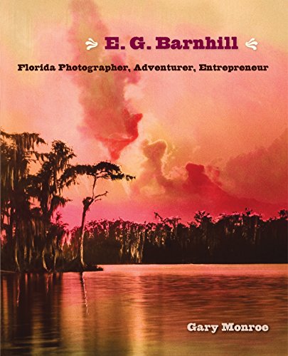 E. G. Barnhill Florida Photographer, Adventurer, Entrepreneur [Hardcover]
