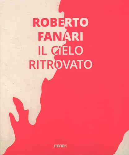 Roberto Fanari Il Cielo Ritrovato/The Rediscoverd Sky [Hardcover]