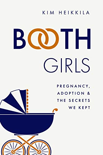Booth Girls Pregnancy, Adoption, and the Secrets We Kept [Paperback]