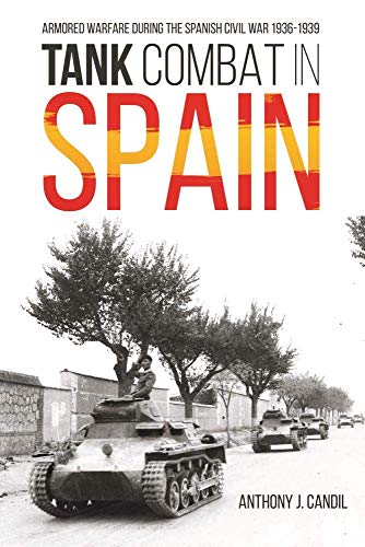 Tank Combat in Spain Armored Warfare During the Spanish Civil War 19361939 [Hardcover]