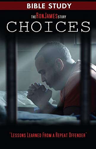 Choice - Ron James Story - Bible Study  Lessons Learned from a Repeat Offender [Paperback]