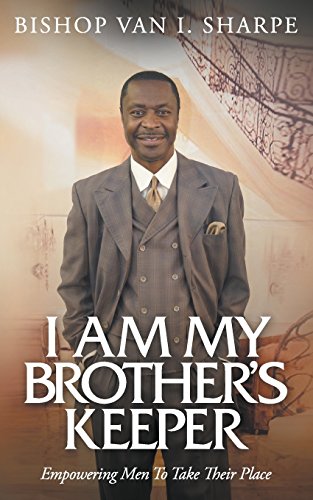 I Am My Brother's Keeper Empowering Men To Take Their Place [Paperback]
