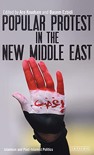 Popular Protest in the New Middle East Islamism and Post-Islamist Politics [Hardcover]