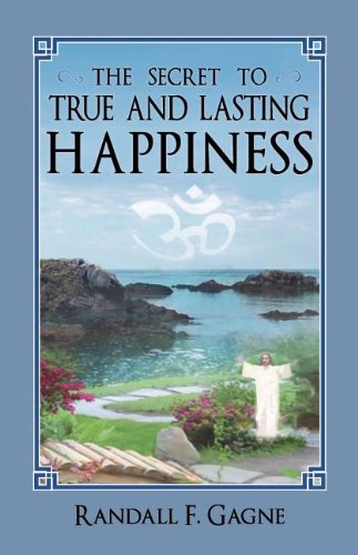 The Secret To True And Lasting Happiness [Paperback]